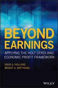 Beyond Earnings. Applying the HOLT CFROI and Economic Profit Framework - Bryant Matthews