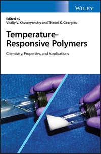 Temperature-Responsive Polymers. Chemistry, Properties, and Applications - Vitaliy Khutoryanskiy