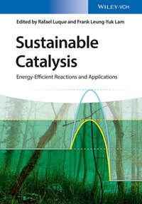 Sustainable Catalysis. Energy-Efficient Reactions and Applications, Rafael  Luque audiobook. ISDN39841912
