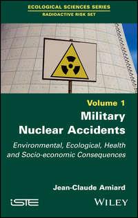 Military Nuclear Accidents. Environmental, Ecological, Health and Socio-economic Consequences, Jean-Claude  Amiard аудиокнига. ISDN39841920