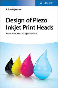 Design of Piezo Inkjet Print Heads. From Acoustics to Applications,  audiobook. ISDN39841960