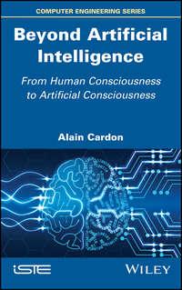 Beyond Artificial Intelligence. From Human Consciousness to Artificial Consciousness - Alain Cardon