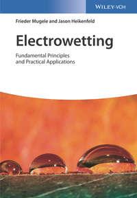 Electrowetting. Fundamental Principles and Practical Applications - Jason Heikenfeld