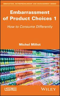 Embarrassment of Product Choices 1. How to Consume Differently - Michel Millot