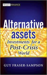 Alternative Assets. Investments for a Post-Crisis World, Guy  Fraser-Sampson audiobook. ISDN39842104