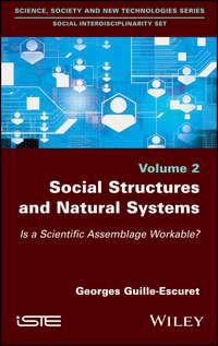 Social Structures and Natural Systems. Is a Scientific Assemblage Workable?, Georges  Guille-Escuret audiobook. ISDN39842112