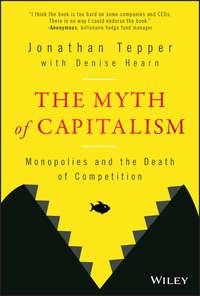 The Myth of Capitalism. Monopolies and the Death of Competition, Jonathan  Tepper audiobook. ISDN39842184