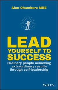 Lead Yourself to Success. Ordinary People Achieving Extraordinary Results Through Self-leadership, Alan  Chambers książka audio. ISDN39842208