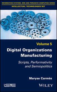 Digital Organizations Manufacturing. Scripts, Performativity and Semiopolitics,  audiobook. ISDN39842368