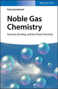 Noble Gas Chemistry. Structure, Bonding, and Gas-Phase Chemistry, Felice  Grandinetti audiobook. ISDN39842416