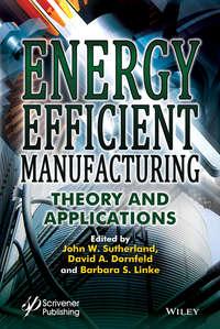 Energy Efficient Manufacturing. Theory and Applications - John Sutherland