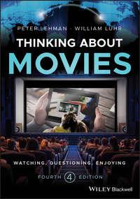 Thinking about Movies. Watching, Questioning, Enjoying, Peter  Lehman audiobook. ISDN39842584