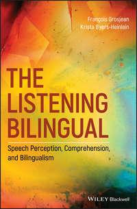 The Listening Bilingual: Speech Perception, Comprehension, and Bilingualism - Francois Grosjean