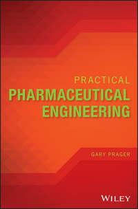 Practical Pharmaceutical Engineering - Gary Prager