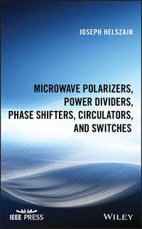 Microwave Polarizers, Power Dividers, Phase Shifters, Circulators, and Switches, Joseph  Helszajn audiobook. ISDN39843328