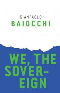 We, the Sovereign, Gianpaolo  Baiocchi audiobook. ISDN39843720