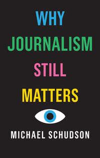 Why Journalism Still Matters, Michael  Schudson książka audio. ISDN39843752
