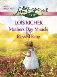 Mother′s Day Miracle and Blessed Baby: Mother′s Day Miracle / Blessed Baby, Lois  Richer аудиокнига. ISDN39861680