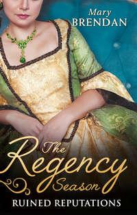 The Regency Season: Ruined Reputations: The Rakes Ruined Lady / Tarnished, Tempted and Tamed - Mary Brendan