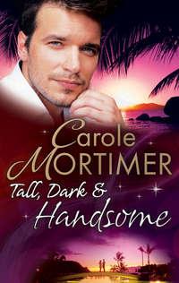 Tall, Dark & Handsome: The Infamous Italians Secret Baby / Pregnant by the Millionaire / Liams Secret Son - Кэрол Мортимер