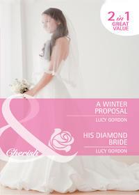 A Winter Proposal / His Diamond Bride: A Winter Proposal / His Diamond Bride, Lucy  Gordon аудиокнига. ISDN39863128