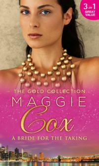 The Gold Collection: A Bride For The Taking: Distracted by her Virtue / The Lost Wife / The Brooding Stranger - Maggie Cox