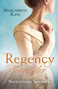 Regency Surrender: Notorious Secrets: The Soldiers Dark Secret / The Soldiers Rebel Lover - Marguerite Kaye