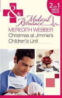 Christmas at Jimmies Childrens Unit: Bachelor of the Baby Ward / Fairytale on the Childrens Ward, Meredith  Webber аудиокнига. ISDN39864472