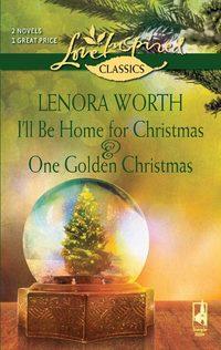 I′ll Be Home for Christmas and One Golden Christmas: I′ll Be Home For Christmas / One Golden Christmas, Lenora  Worth audiobook. ISDN39864696