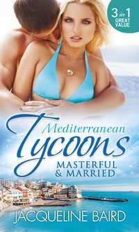 Mediterranean Tycoons: Masterful & Married: Marriage At His Convenience / Aristides′ Convenient Wife / The Billionaire′s Blackmailed Bride - JACQUELINE BAIRD