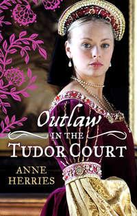 OUTLAW in the Tudor Court: Ransom Bride / The Pirate′s Willing Captive - Anne Herries