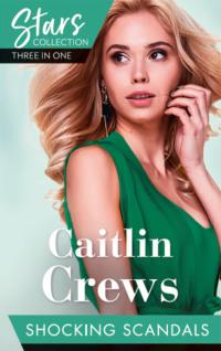 Mills & Boon Stars Collection: Shocking Scandals: Castellis Virgin Widow / Expecting a Royal Scandal / The Guardians Virgin Ward - CAITLIN CREWS