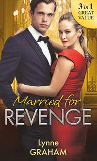 Married For Revenge: Roccantis Marriage Revenge / A Deal at the Altar / A Vow of Obligation - Линн Грэхем