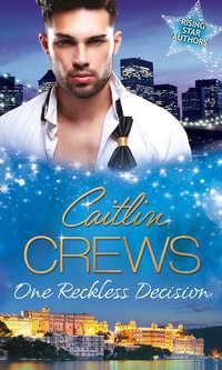 One Reckless Decision: Majesty, Mistress...Missing Heir / Katrakiss Last Mistress / Princess From the Past - CAITLIN CREWS