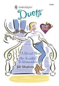 A Royal Mess: A Royal Mess / Her Knight To Remember - Jill Shalvis