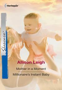 Mother In A Moment: Mother In A Moment / Millionaires Instant Baby - Allison Leigh
