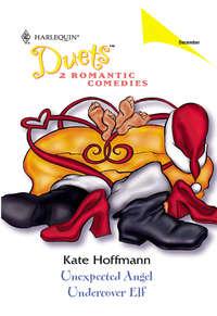 Unexpected Angel: Unexpected Angel / Undercover Elf, Kate  Hoffmann audiobook. ISDN39867472