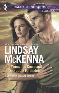 His Woman in Command & Operations: Forbidden: His Woman in Command / Operation: Forbidden - Lindsay McKenna