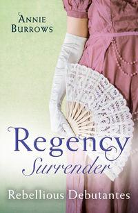 Regency Surrender: Rebellious Debutantes: Lord Havelocks List / Portrait of a Scandal, Энни Берроуз аудиокнига. ISDN39867752