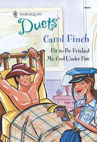 Fit To Be Frisked: Fit To Be Frisked / Mr. Cool Under Fire, Carol  Finch аудиокнига. ISDN39867944
