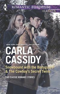 Snowbound with the Bodyguard & The Cowboy′s Secret Twins: Snowbound with the Bodyguard / The Cowboy′s Secret Twins - Carla Cassidy