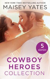 The Maisey Yates Collection : Cowboy Heroes: Take Me, Cowboy / Hold Me, Cowboy / Seduce Me, Cowboy / Claim Me, Cowboy / The Rancher′s Baby, Maisey  Yates audiobook. ISDN39868536
