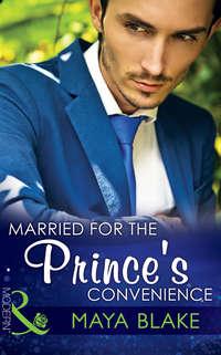 Married for the Princes Convenience - Майя Блейк