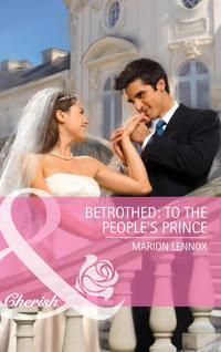 Betrothed: To the People′s Prince - Marion Lennox