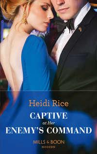 Captive At Her Enemy′s Command - Heidi Rice