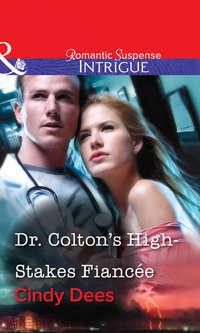Dr. Colton′s High-Stakes Fiancée, Cindy  Dees audiobook. ISDN39868856
