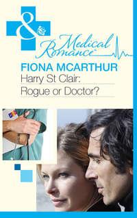 Harry St Clair: Rogue or Doctor?, Fiona  McArthur аудиокнига. ISDN39868880