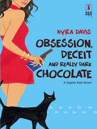 Obsession, Deceit And Really Dark Chocolate, Kyra  Davis аудиокнига. ISDN39868936