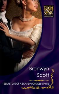 Secret Life of a Scandalous Debutante - Bronwyn Scott