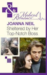 Sheltered by Her Top-Notch Boss - Joanna Neil